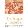 The Tropic of Baseball: Baseball in the Dominican Republic