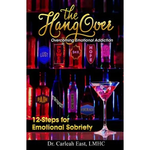 The Hangover: Overcoming Emotional Addiction: 12-Steps for Emotional Sobriety - Paperback