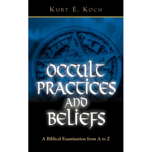 Occult Practices and Beliefs: A Biblical Examination from A to Z - Paperback