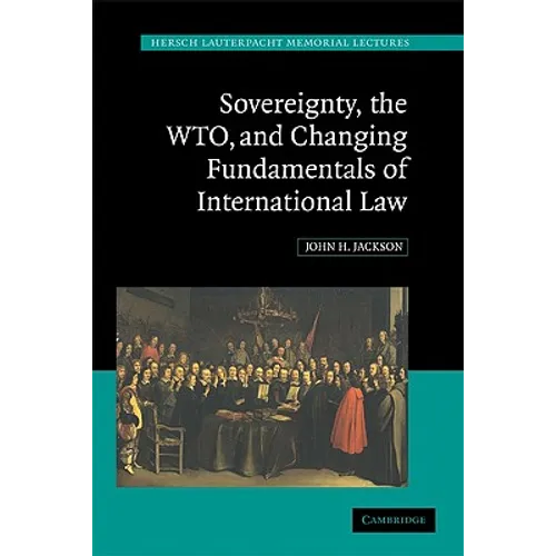 Sovereignty, the WTO, and Changing Fundamentals of International Law