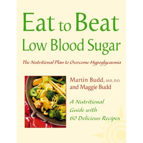 Low Blood Sugar: The Nutritional Plan to Overcome Hypoglycaemia, with 60 Recipes