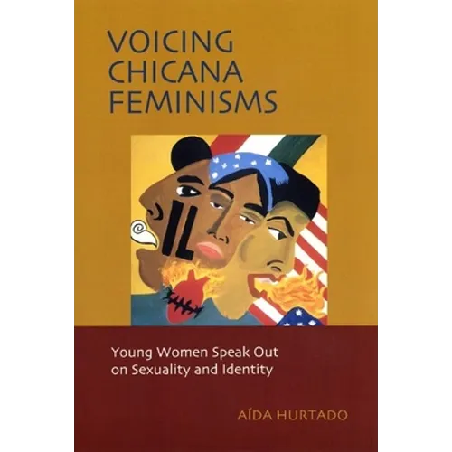 Voicing Chicana Feminisms: Young Women Speak Out on Sexuality and Identity - Hardcover