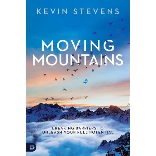 Moving Mountains: Breaking Barriers to Unleash Your Full Potential - Paperback