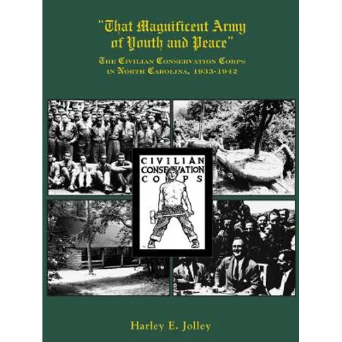 That Magnificent Army of Youth and Peace: The Civilian Conservation Corps in North Carolina, 1933-1942