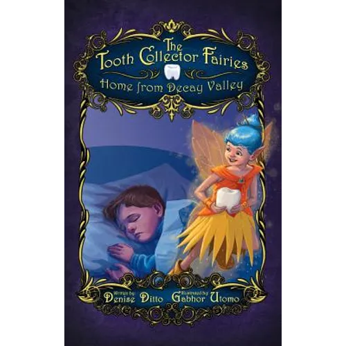 The Tooth Collector Fairies: Home from Decay Valley - Hardcover