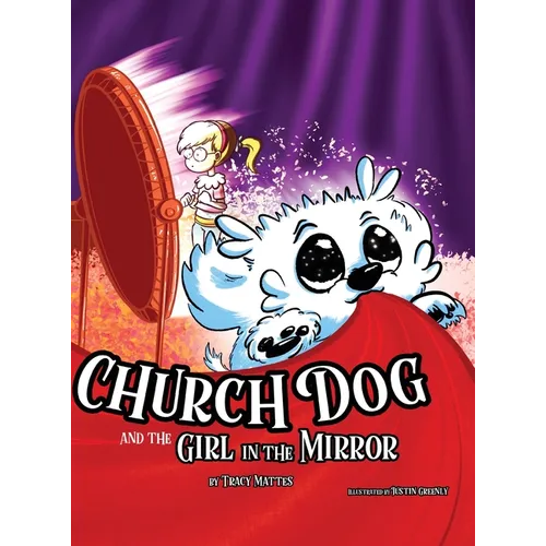 Church Dog and the Girl in the Mirror - Hardcover