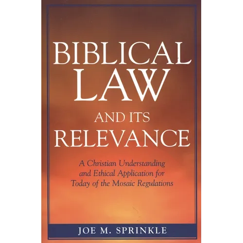 Biblical Law and Its Relevance: A Christian Understanding and Ethical Application for Today of the Mosaic Regulations - Paperback