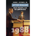 After Reagan: Bush, Dukakis, and the 1988 Election