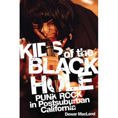 Kids of the Black Hole: Punk Rock in Postsuburban California - Paperback