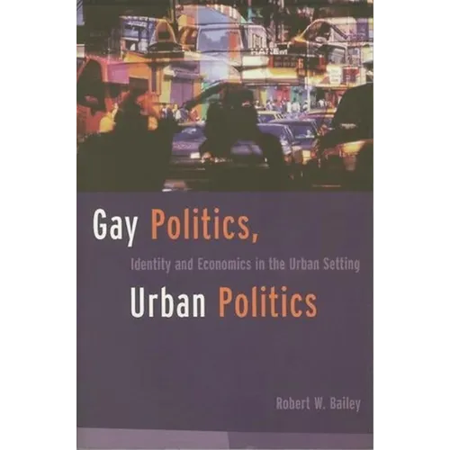 Gay Politics, Urban Politics: Identity and Economics in the Urban Setting - Paperback