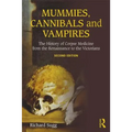 Mummies, Cannibals and Vampires: The History of Corpse Medicine from the Renaissance to the Victorians