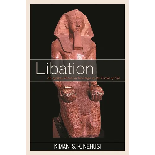Libation: An Afrikan Ritual of Heritage in the Circle of Life - Paperback