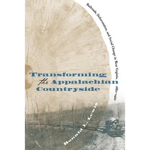 Transforming the Appalachian Countryside: Railroads, Deforestation, and Social Change in West Virginia, 1880-1920 - Paperback