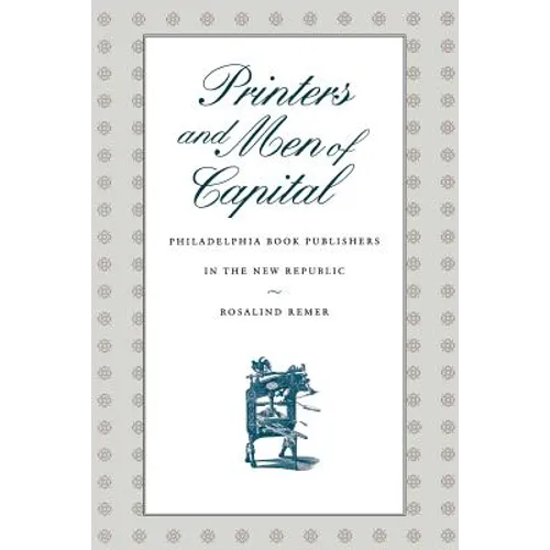 Printers and Men of Capital: Philadelphia Book Publishers in the New Republic - Paperback