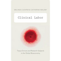 Clinical Labor: Tissue Donors and Research Subjects in the Global Bioeconomy