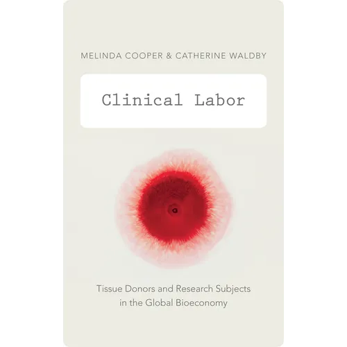 Clinical Labor: Tissue Donors and Research Subjects in the Global Bioeconomy