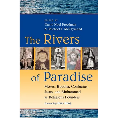 The Rivers of Paradise: Moses, Buddha, Confucius, Jesus, and Muhammad as Religious Founders - Paperback