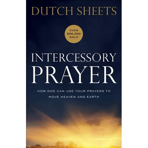 Intercessory Prayer: How God Can Use Your Prayers to Move Heaven and Earth - Paperback
