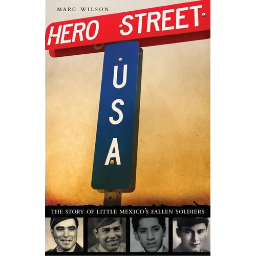 Hero Street, U.S.A.: The Story of Little Mexico's Fallen Soldiers - Hardcover