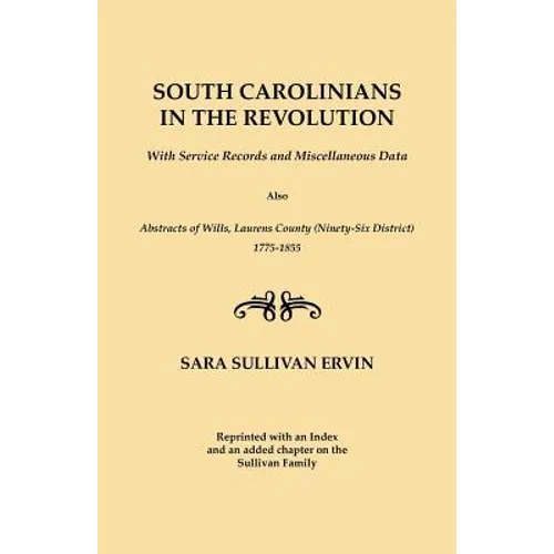 South Carolinians in the Revolution. with Service Records and Miscellaneous Data. Also, Abstracts of Wills, Laurens County (Ninety-Six District), 1775 - Paperback