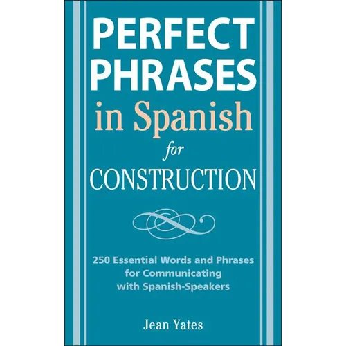 Perfect Phrases in Spanish for Construction: 500 + Essential Words and Phrases for Communicating with Spanish-Speakers - Paperback