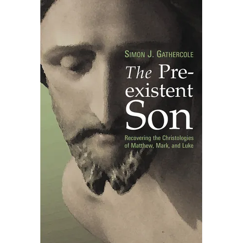 The Preexistent Son: Recovering the Christologies of Matthew, Mark, and Luke - Paperback