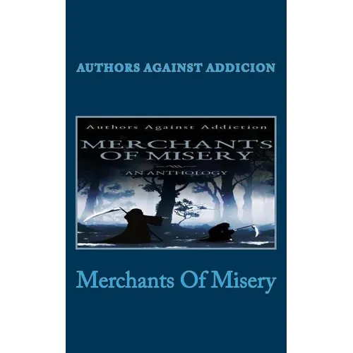 Merchants Of Misery: Authors Against Addiction - Paperback