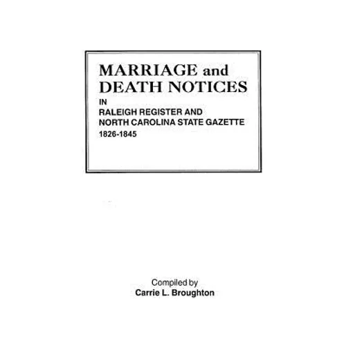 Marriage and Death Notices in Raleigh Register and North Carolina State Gazette, 1826-1845 - Paperback