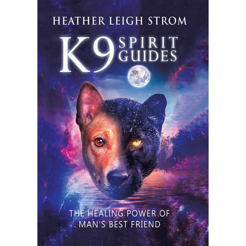 K9 Spirit Guides: The Healing Power of Man's Best Friend - Hardcover