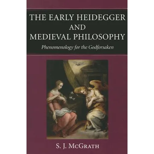 The Early Heidegger and Medieval Philosophy Phenomenology for the Godforsaken - Paperback