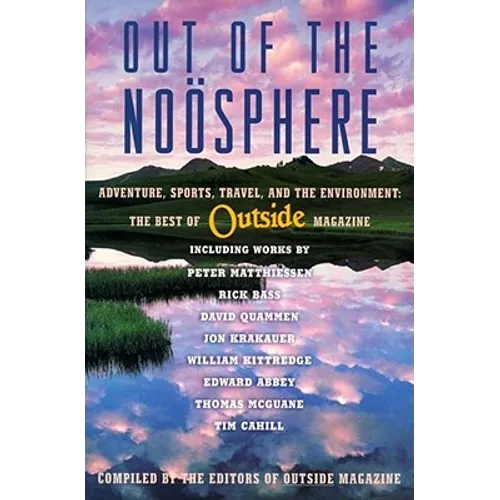 Out of the Noosphere: Adventure, Sports, Travel, and the Environment: The Best of Outside Magazine - Paperback