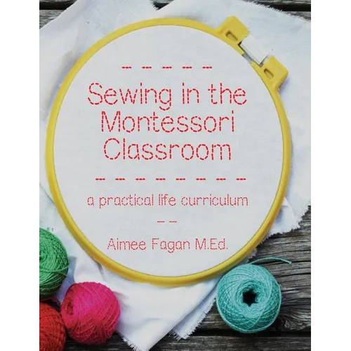 Sewing in the Montessori Classroom: a practical life curriculum - Paperback