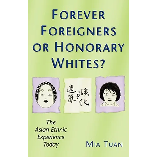 Forever Foreigners or Honorary Whites?: The Asian Ethnic Experience Today - Paperback