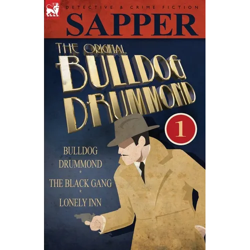 The Original Bulldog Drummond: 1-Bulldog Drummond, the Black Gang & Lonely Inn - Paperback