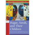 Hagar, Sarah, and Their Children: Jewish, Christian, and Muslim Perspectives
