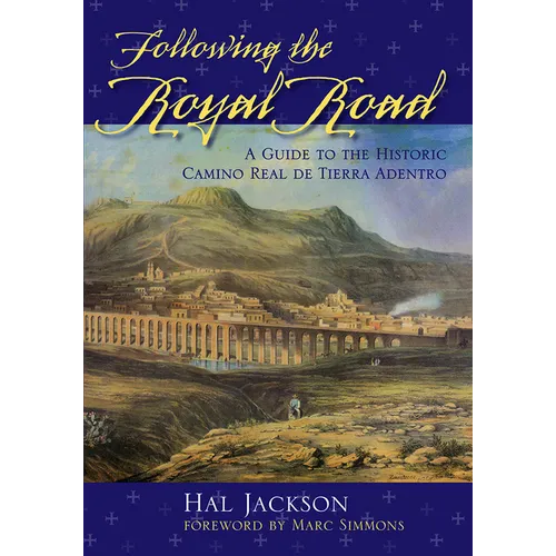 Following the Royal Road: A Guide to the Historic Camino Real de Tierra Adentro - Paperback