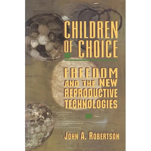Children of Choice: Freedom and the New Reproductive Technologies