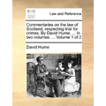 Commentaries on the law of Scotland, respecting trial for crimes. By David Hume, ... In two volumes. ... Volume 1 of 2