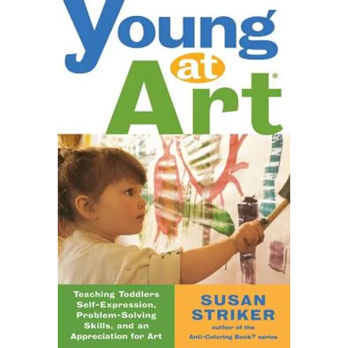 Young at Art: Teaching Toddlers Self-Expression, Problem-Solving Skills, and an Appreciation for Art - Paperback