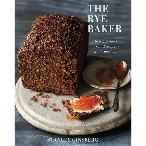 The Rye Baker: Classic Breads from Europe and America - Hardcover