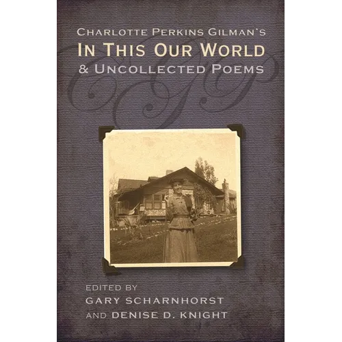 Charlotte Perkins Gilman's In This Our World and Uncollected Poems - Hardcover