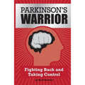 Parkinson's Warrior: Fighting Back and Taking Control