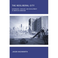 The Neoliberal City: Governance, Ideology, and Development in American Urbanism