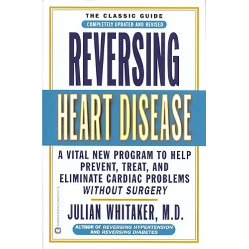 Reversing Heart Disease: A Vital New Program to Help, Treat, and Eliminate Cardiac Problems Without Surgery - Paperback