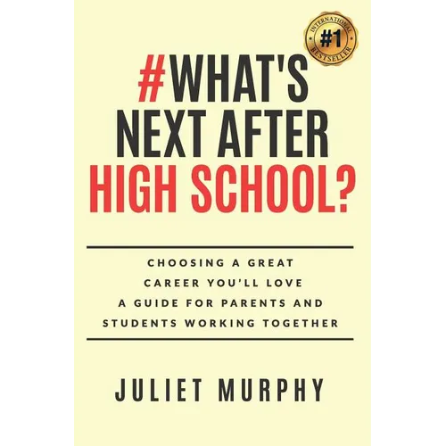 #what's Next After High School?: Choosing a Great Career You'll Love: A Guide for Parents and Students Working Together - Paperback