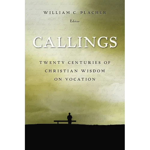 Callings: Twenty Centuries of Christian Wisdom on Vocation - Paperback