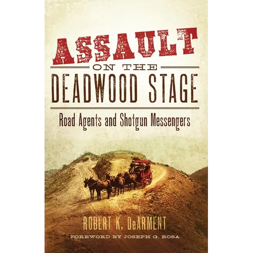 Assault on the Deadwood Stage: Road Agents and Shotgun Messengers - Hardcover