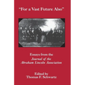 For the Vast Future Also: Essays from the Journal of the Lincoln Association