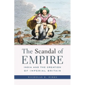 Scandal of Empire: India and the Creation of Imperial Britain