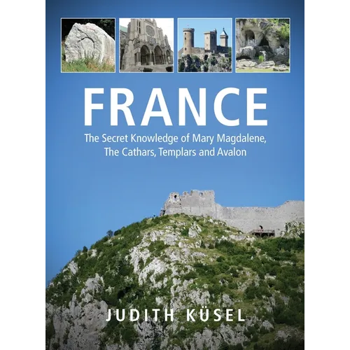 France: The Secret Knowledge of Mary Magdalene, The Cathars, Templars and Avalon - Hardcover